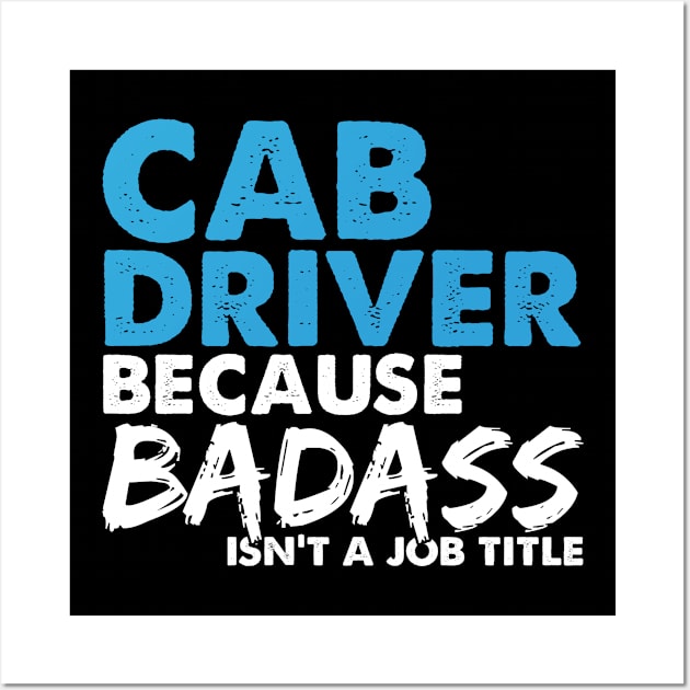 Cab driver because badass isn't a job title. Suitable presents for him and her Wall Art by SerenityByAlex